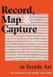 Record, Map and Capture in Textile Art: Data Visualization in Cloth and Stitch (Cunliffe, Jordan)