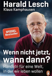 Wenn Nicht Jetzt, Wann Dann? (Harald Lesch)