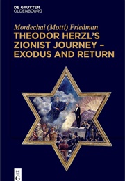 Theodor Herzl's Zionist Journey - Exodus and Return (Mordechai Friedman)