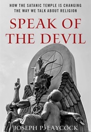 Speak of the Devil: How the Satanic Temple Is Changing the Way We Talk About Religion (Joseph Laycock)
