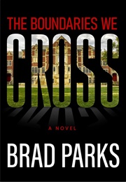 The Boundaries We Cross (Brad Parks)
