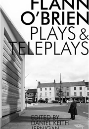 Flann O'Brien: Plays & Teleplays (Edited by Daniel Keith Jernigan)