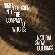 Natural Snow Buildings - Night Coercion Into the Company of Witches