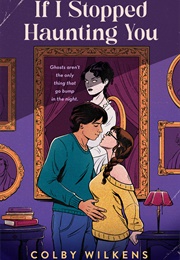 If I Stopped Haunting You (Colby Wilkens)