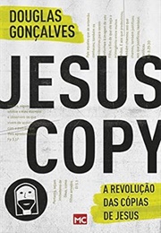 Jesuscopy: A Revolução Das Cópias De Jesus (Douglas Gonçalves)