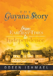 The Guyana Story: From Earliest Times to Independence (Ishmael, Odeen)