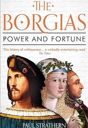 The Borgias: Power and Fortune (Paul Strathern)