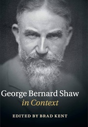 George Bernard Shaw in Context (Brad Kent)
