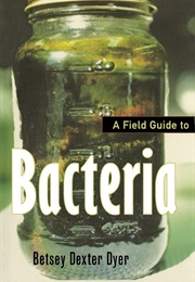 A Field Guide to Bacteria (Betsey Dexter Dyer)
