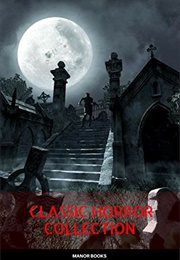 Classic Horror Collection: Dracula, Frankenstein, the Legend of Sleepy Hollow, Jekyll and Hyde, & Th (Stoker, Bram)