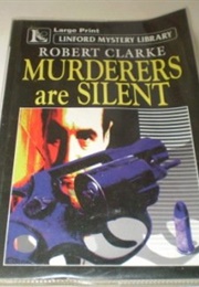 Murderers Are Silent (Robert Clarke [Lauran Bosworth Paine])