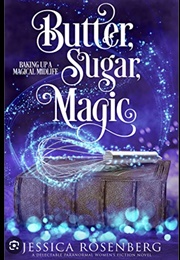 Butter, Sugar, Magic (Jessica Rosenberg)