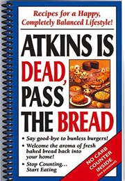 Atkins Is Dead, Pass the Bread (C.Q. Products)