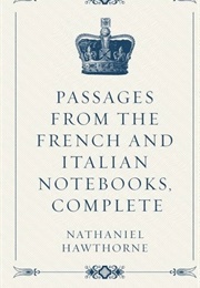 Passages From the French and Italian Notebooks Complete (Nathaniel Hawthorne)