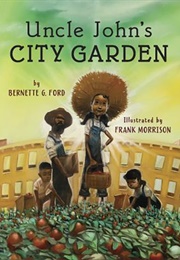 Uncle John's City Garden (Bernette G. Ford)