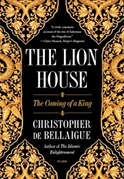 The Lion House: The Coming of a King (Christopher De Bellaigue)