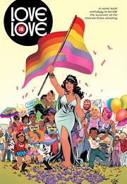 Love Is Love: A Comic Book Anthology to Benefit the Survivors of the Orlando Pulse Shooting (Marc Andreyko)