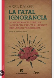 La Fatal Ignorancia (2009) (Axel Kaiser)