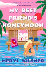My Best Friend's Honeymoon (Meryl Wilsner)