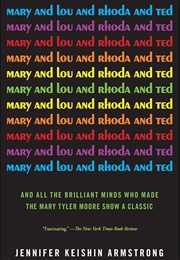 Mary and Lou and Rhoda and Ted (Jennifer Keishin Armstrong)