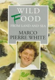 Wild Food From Land and Sea (Marco Pierre White)