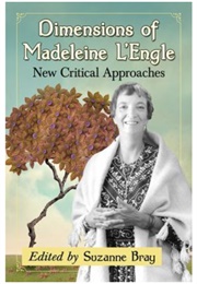 Dimensions of Madeleine L'engle: New Critical Approaches (Edited by Suzanne Bray)