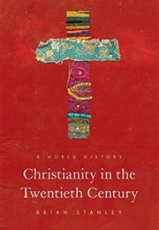 Christianity in the Twentieth Century: A World History (Brian Stanley)