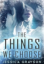 The Things We Choose (Jessica Grayson)