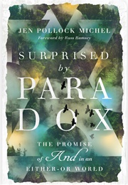 Surprised by Paradox: The Promise of and in an Either-Or World (Jen Pollock Michel)