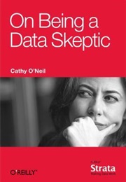 On Being a Data Skeptic (O'Neil, Cathy)