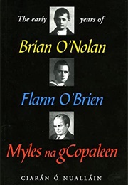 The Early Years of Brian O'Nolan, Flann O'Brien, Myles Na Gcopaleen (Ciaran O'Nuallain)