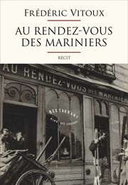 Au Rendez-Vous Des Mariniers (Frédéric Vitoux)