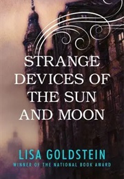 Strange Devices of the Sun and Moon (Lisa Goldstein)