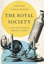 The Royal Society & the Invention of Modern Science (Adrian Tinniswood)
