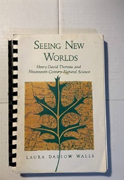 Seeing New Worlds: Henry David Thoreau and 19th Century Natural Science (Laura Dassow Walls)