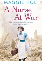 A Nurse at War (Maggie Holt)
