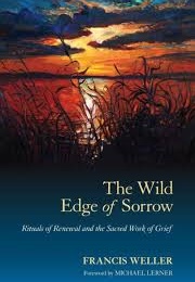 The Wild Edge of Sorrow: Rituals of Renewal and the Sacred Work of Grief (Weller, Francis)