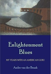 Enlightenment Blues: My Years With an American Guru (Andre Van Der Braak)