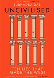 Uncivilised: Ten Lies That Made the West (Subhadra Das)