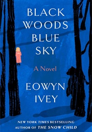 Black Woods, Blue Sky (Eowyn Ivey)