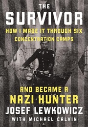 The Survivor: How I Made It Through Six Concentration Camps and Became a Nazi Hunter (Josef Lewkowicz)