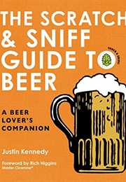 The Scratch & Sniff Guide to Beer: A Beer Lover's Companion (Justin Kennedy)