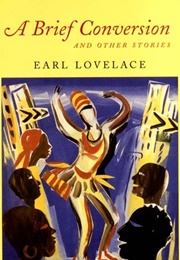 A Brief Conversation and Other Stories (Earl Lovelace)