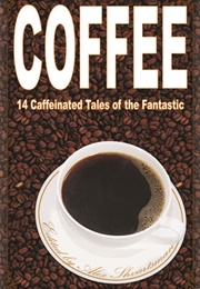 Coffee: 14 Caffeinated Tales of the Fantastic (Alex Shvartsman)