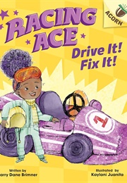 Racing Ace: Drive It! Fix It! (Larry Dane Brimner)