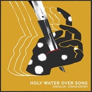 Daedelus & Joshua Idehen - Holy Water Over Suns