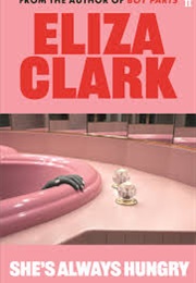 She's Always Hungry: Stories (Eliza Clark)