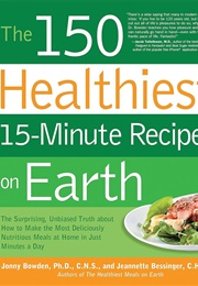 The 150 Healthiest 15-Minute Recipes on Earth (Jonny Bowden)