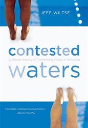 Contested Waters: A Social History of Swimming Pools in America (Jeff Wiltse)