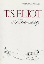 T. S. Eliot: A Friendship (E. W. F. Tomlin)